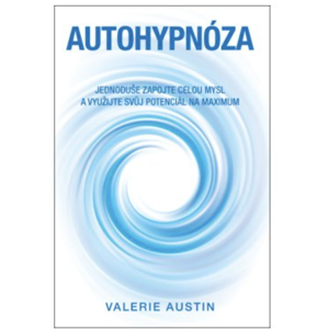 Anag Autohypnóza - Jednoduše zapojte celou mysl a využijte svůj potenciál na maximum - Valerie Austin