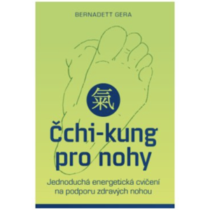 Anag Čchi-kung pro nohy – Jednoduchá energetická cvičení na podporu zdravých nohou - Bernadett Gera