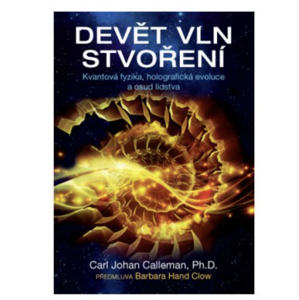Anag Devět vln stvoření – Kvantová fyzika, holografická evoluce a osud lidstva - Carl Johan Calleman