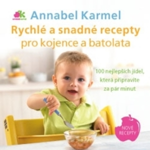 Anag Rychlé a snadné recepty pro kojence a batolata – 100 nejlepších jídel, která připravíte za pár minut - Annabel Karmel