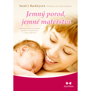 Maitrea Jemný porod, jemné mateřství- Sarah J. Buckleyová