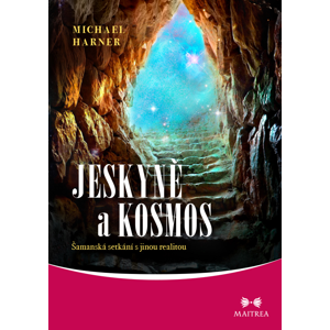 Maitrea Jeskyně a kosmos - Michael Harner