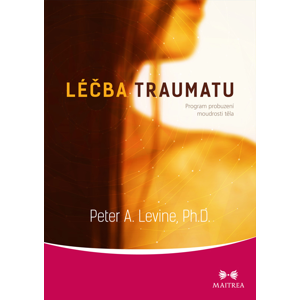 Maitrea Léčba traumatu - Peter A. Levine