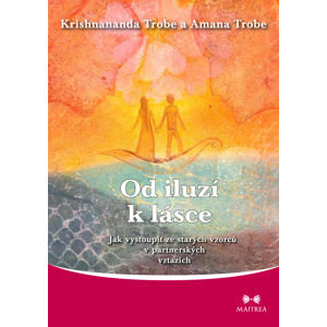 Maitrea Od iluzí k lásce - Amana Trobe, Krishnananda Trobe