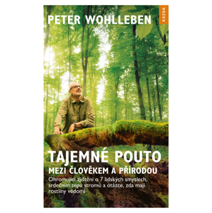Nakladatelství Kazda Tajemné pouto mezi člověkem a přírodou - Peter Wohlleben