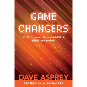 Melvil GAME CHANGERS: Co lídři, inovátoři a nezávislí lidé dělají, aby zvítězili - Dave Asprey